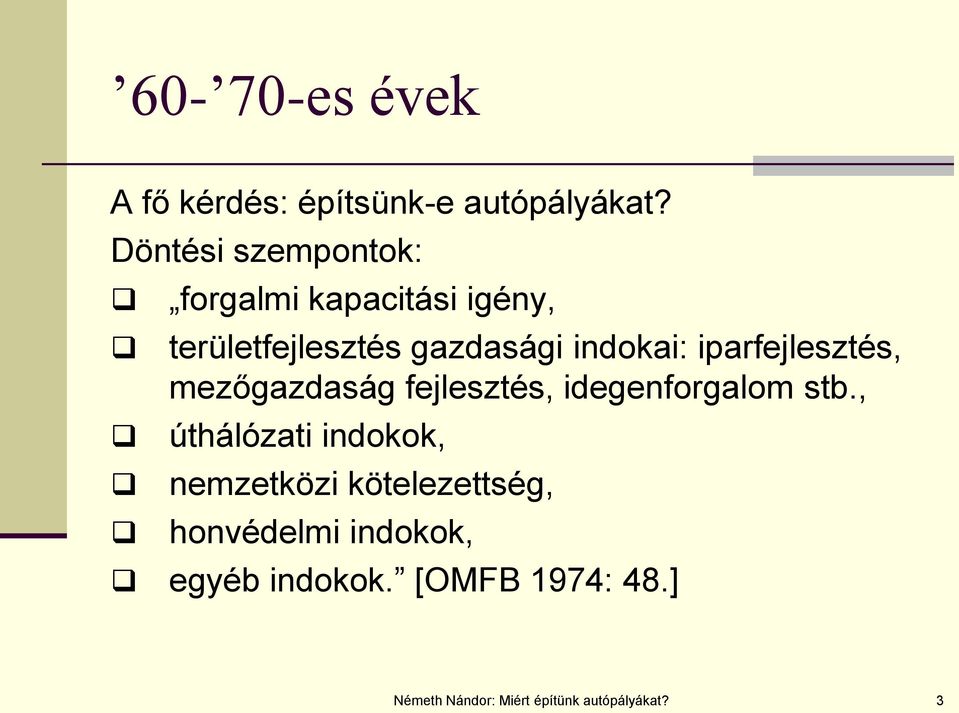 iparfejlesztés, mezőgazdaság fejlesztés, idegenforgalom stb.