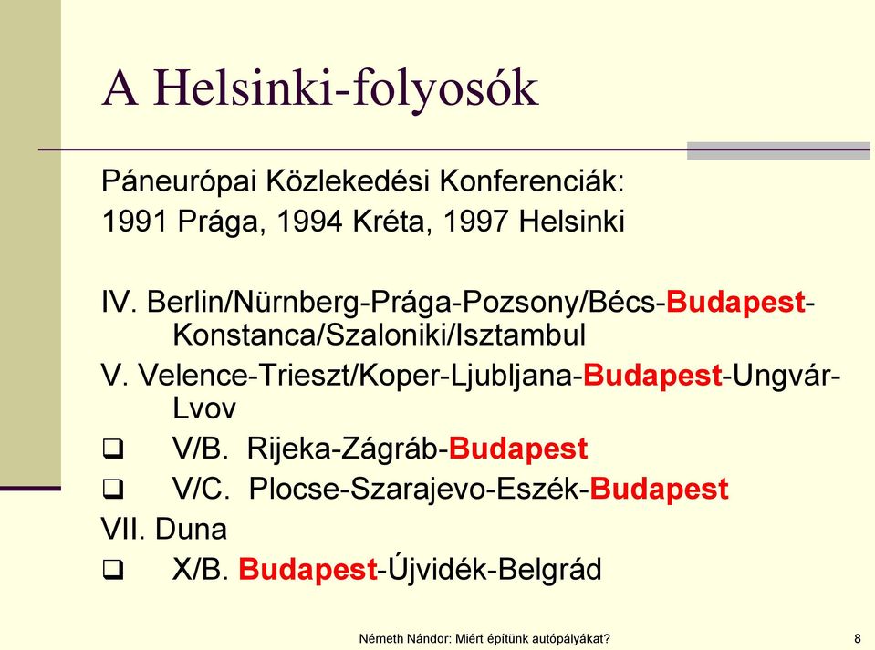 Velence-Trieszt/Koper-Ljubljana-Budapest-Ungvár- Lvov V/B. Rijeka-Zágráb-Budapest V/C.