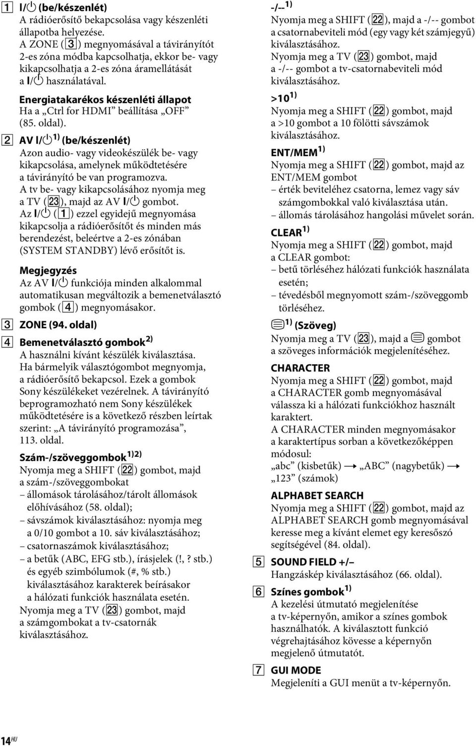 Energiatakarékos készenléti állapot Ha a Ctrl for HDMI beállítása OFF (85. oldal). B AV?