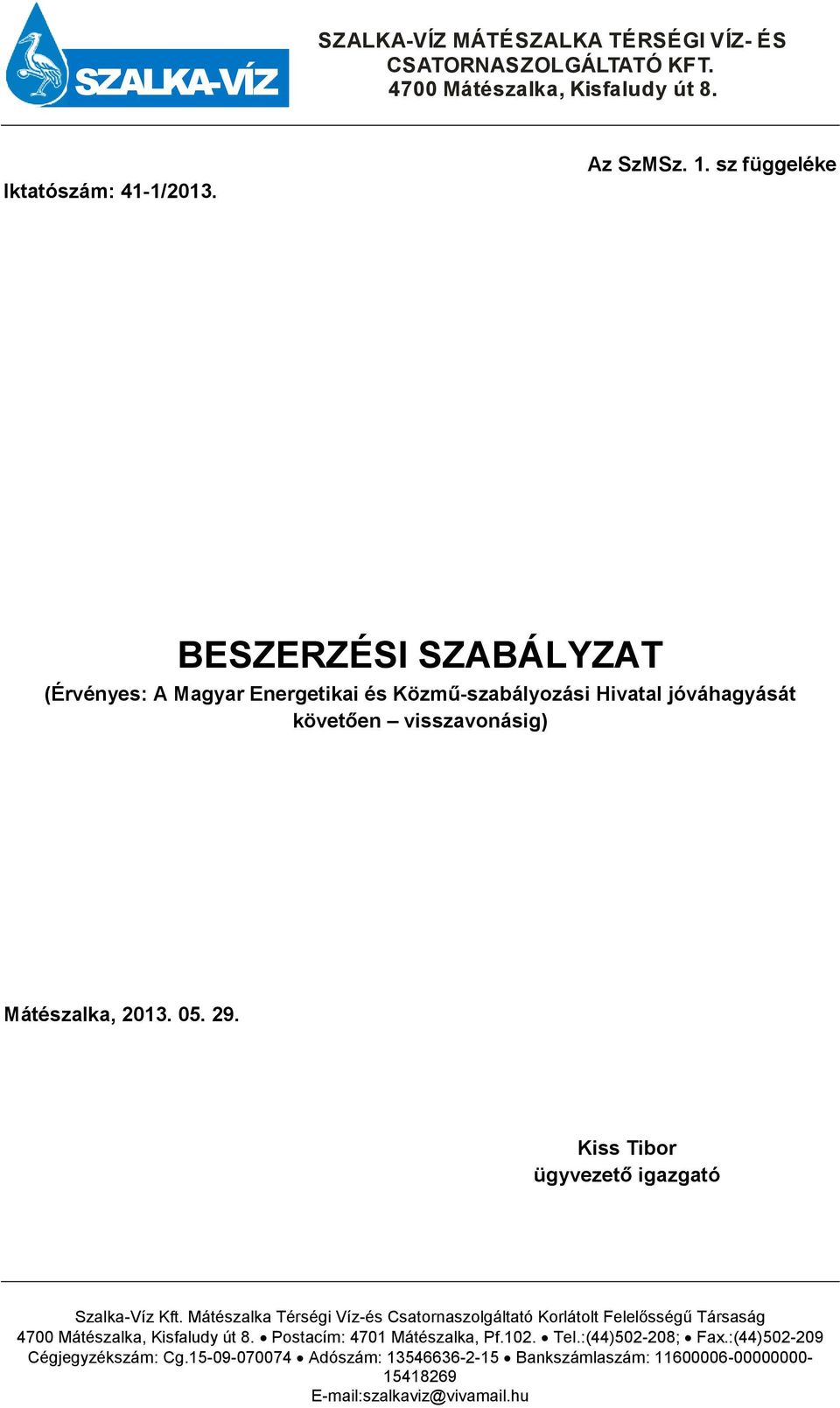 Kiss Tibor ügyvezető igazgató Szalka-Víz Kft. Mátészalka Térségi Víz-és Csatornaszolgáltató Korlátolt Felelősségű Társaság 4700 Mátészalka, Kisfaludy út 8.