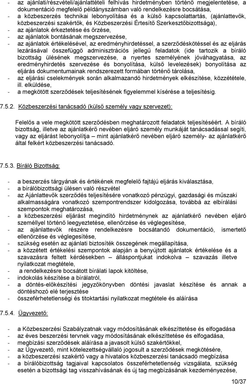 ajánlatok értékelésével, az eredményhirdetéssel, a szerződéskötéssel és az eljárás lezárásával összefüggő adminisztrációs jellegű feladatok (ide tartozik a bíráló bizottság ülésének megszervezése, a