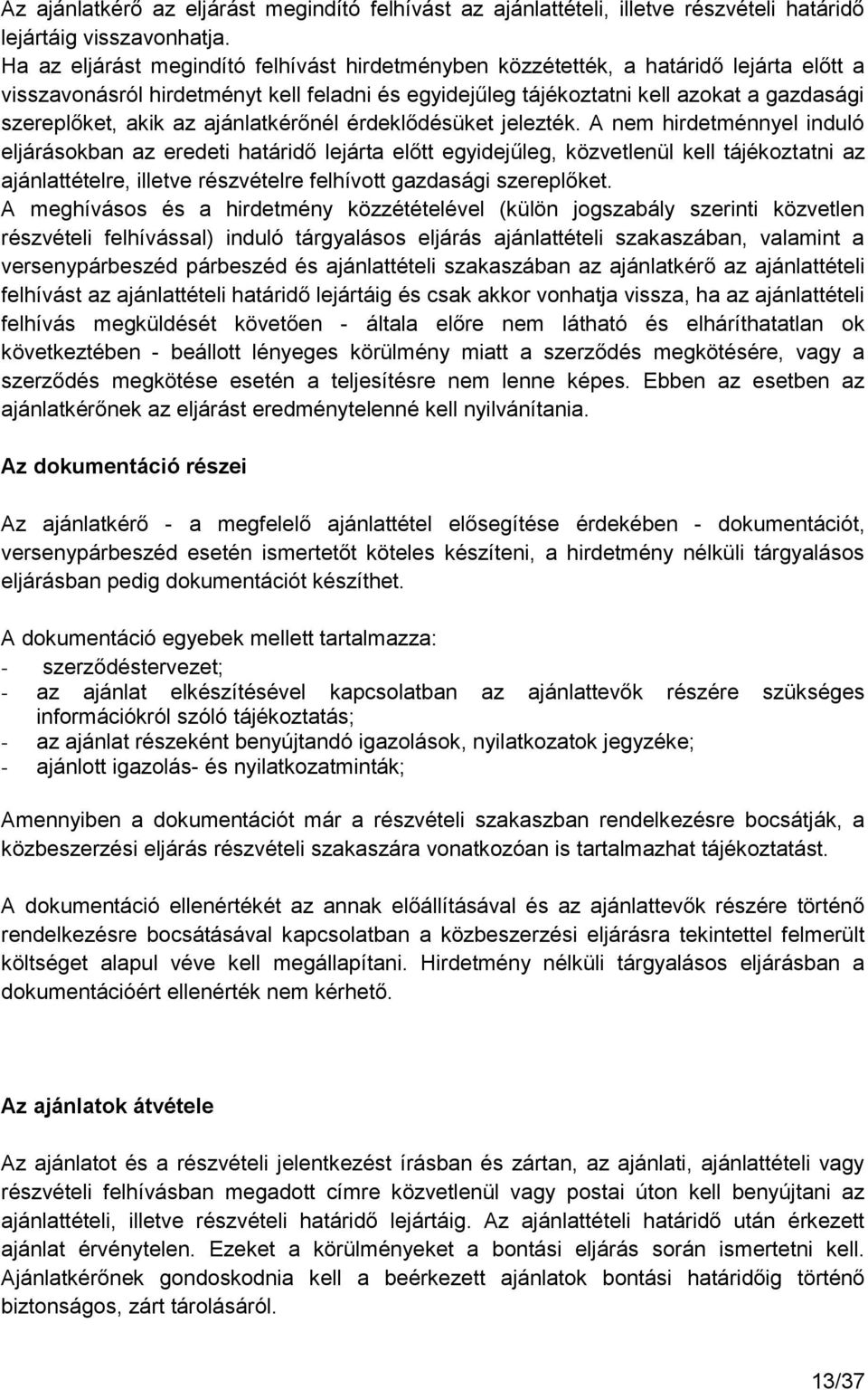 az ajánlatkérőnél érdeklődésüket jelezték.