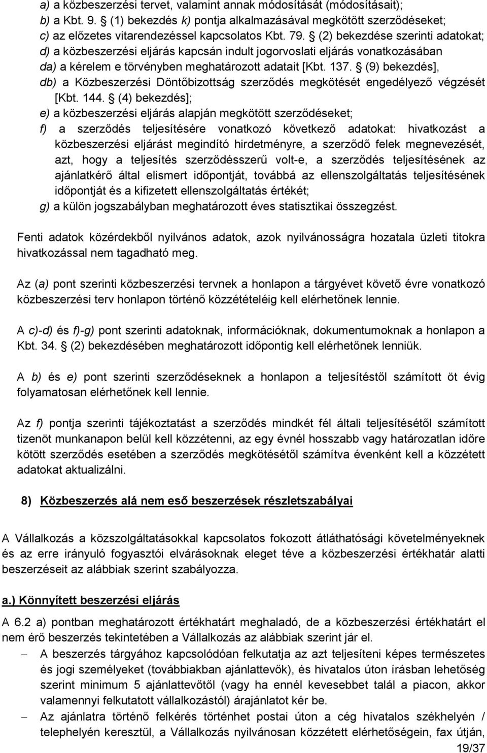 (9) bekezdés], db) a Közbeszerzési Döntőbizottság szerződés megkötését engedélyező végzését [Kbt. 144.