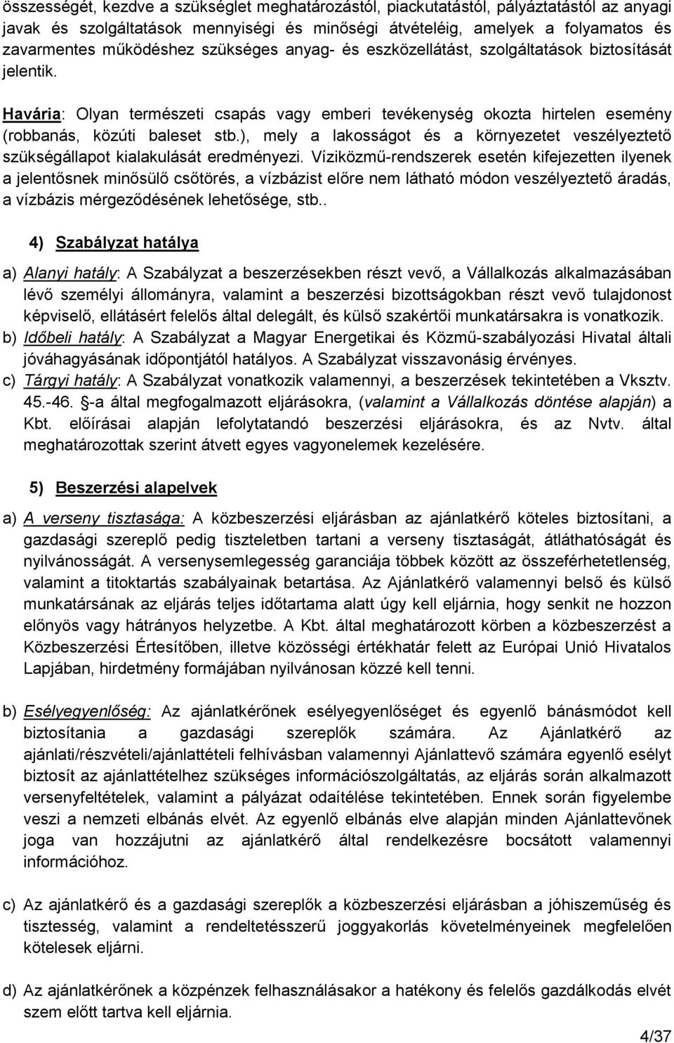 ), mely a lakosságot és a környezetet veszélyeztető szükségállapot kialakulását eredményezi.