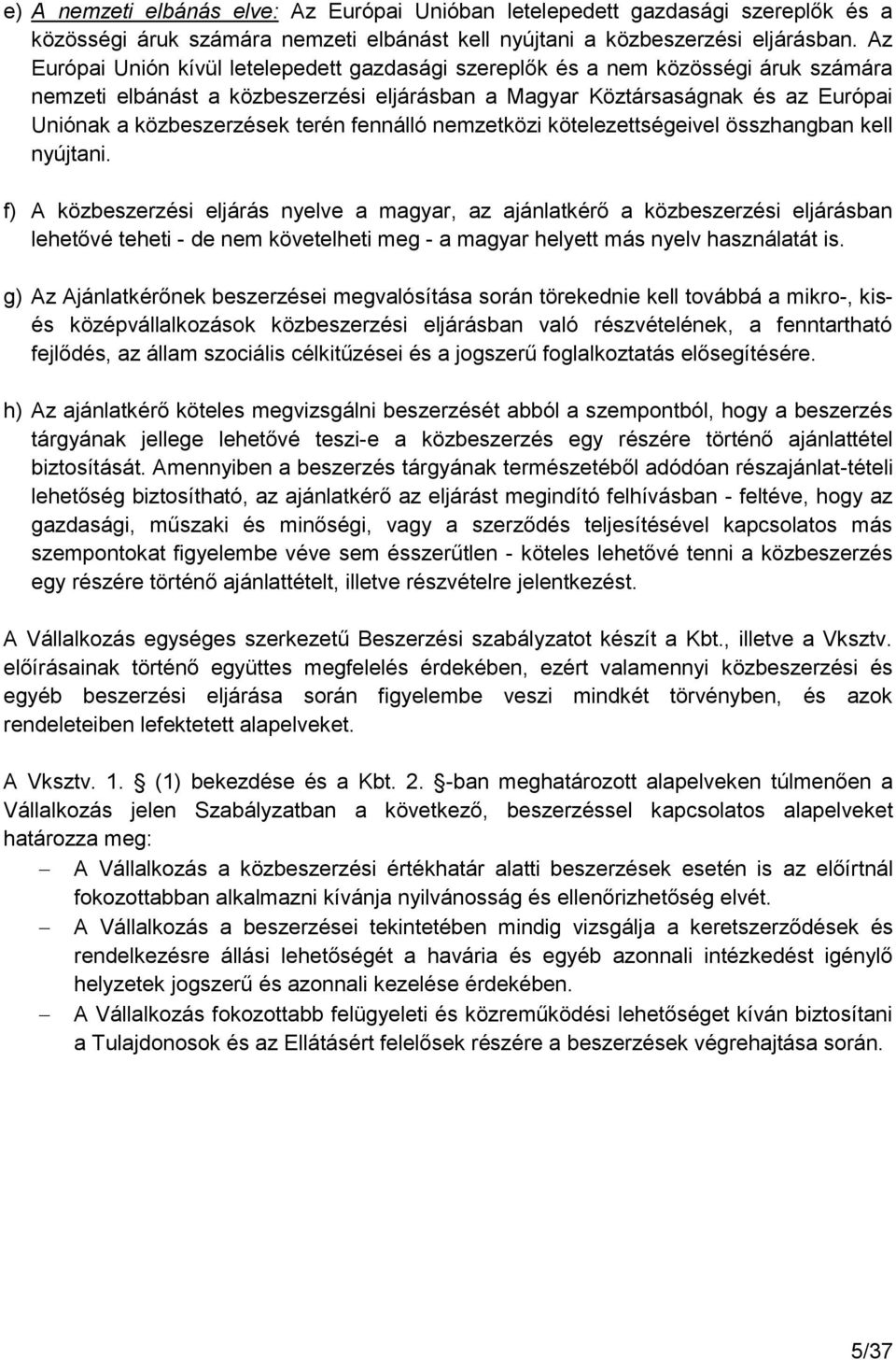terén fennálló nemzetközi kötelezettségeivel összhangban kell nyújtani.