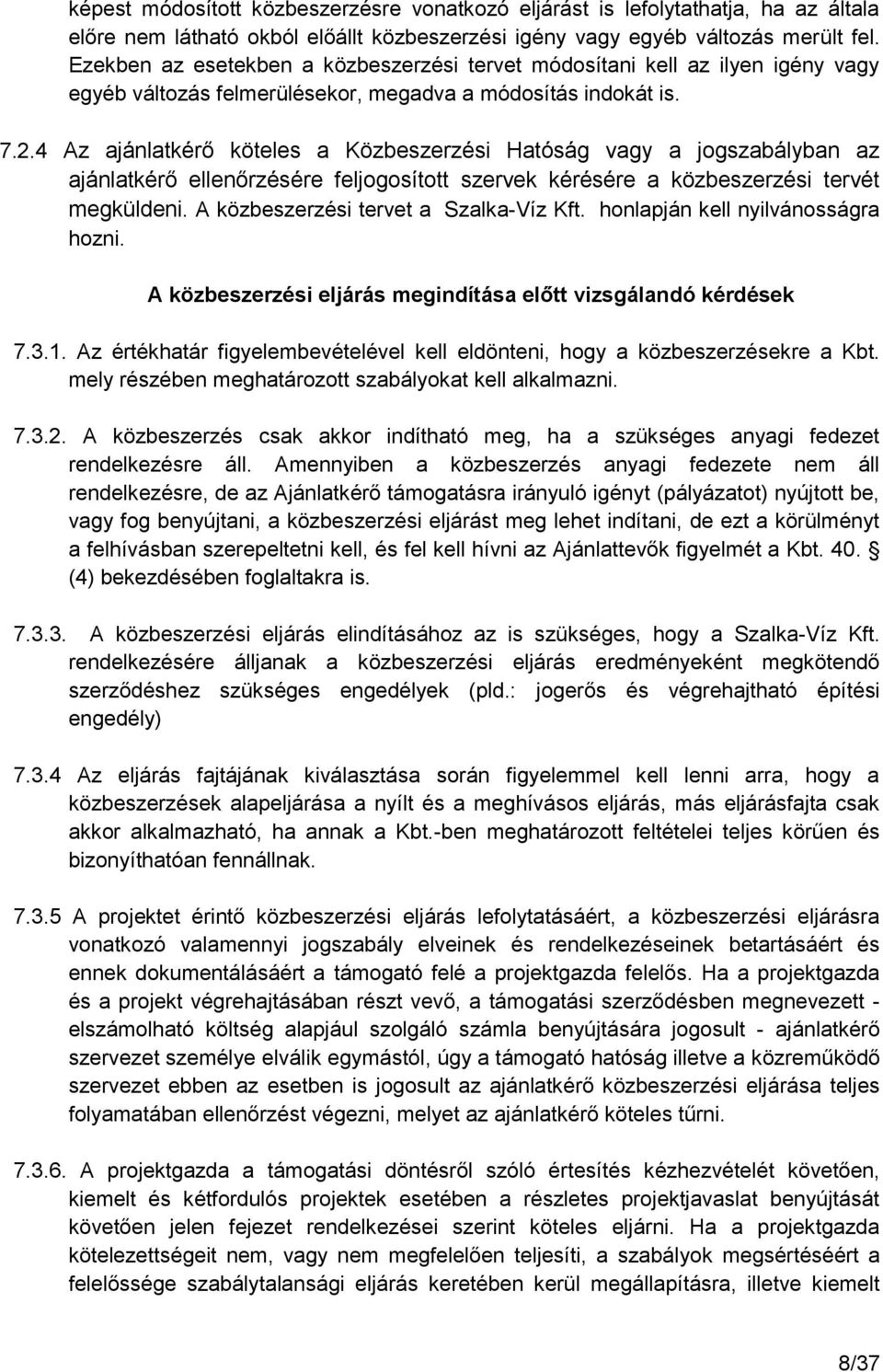 4 Az ajánlatkérő köteles a Közbeszerzési Hatóság vagy a jogszabályban az ajánlatkérő ellenőrzésére feljogosított szervek kérésére a közbeszerzési tervét megküldeni.
