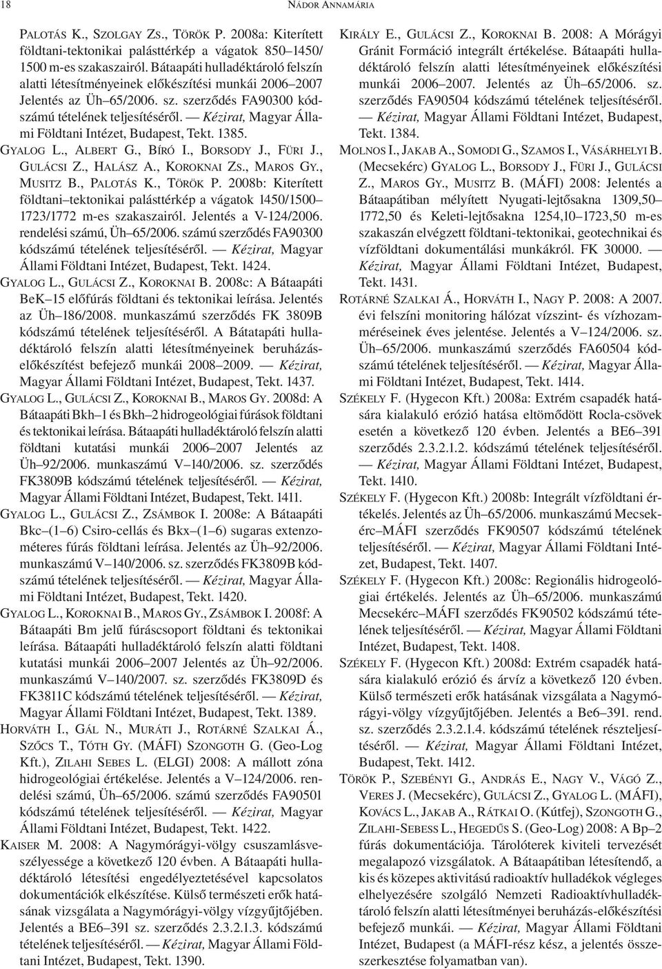 Kézirat, Magyar Állami Földtani Intézet, Budapest, Tekt. 1385. GYALOG L., ALBERT G., BÍRÓ I., BORSODY J., FÜRI J., GULÁCSI Z., HALÁSZ A., KOROKNAI ZS., MAROS GY., MUSITZ B., PALOTÁS K., TÖRÖK P.