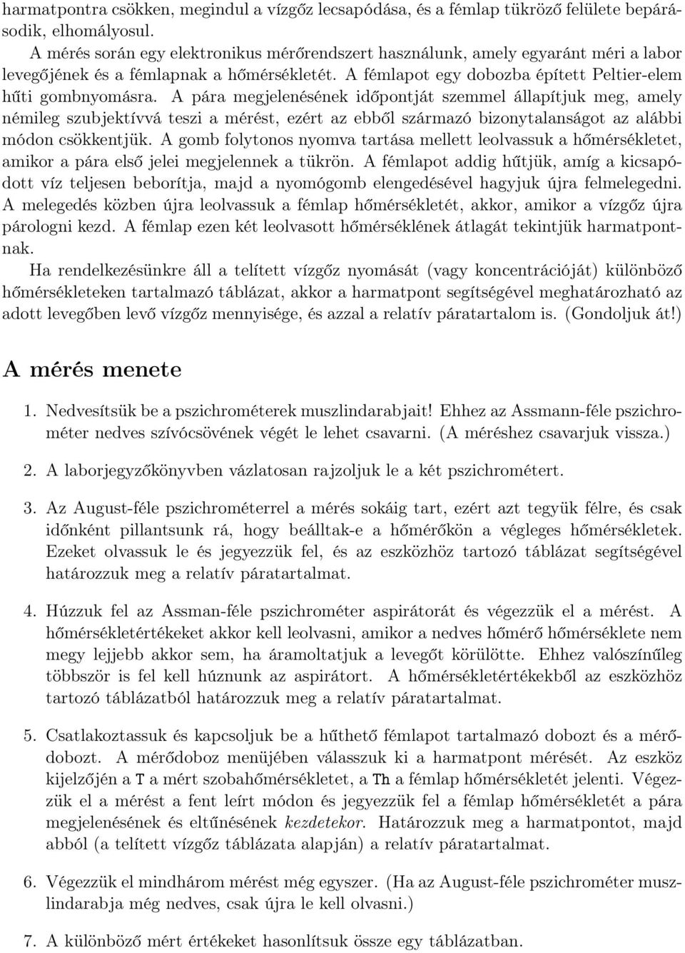 A pára megjelenésének időpontját szemmel állapítjuk meg, amely némileg szubjektívvá teszi a mérést, ezért az ebből származó bizonytalanságot az alábbi módon csökkentjük.