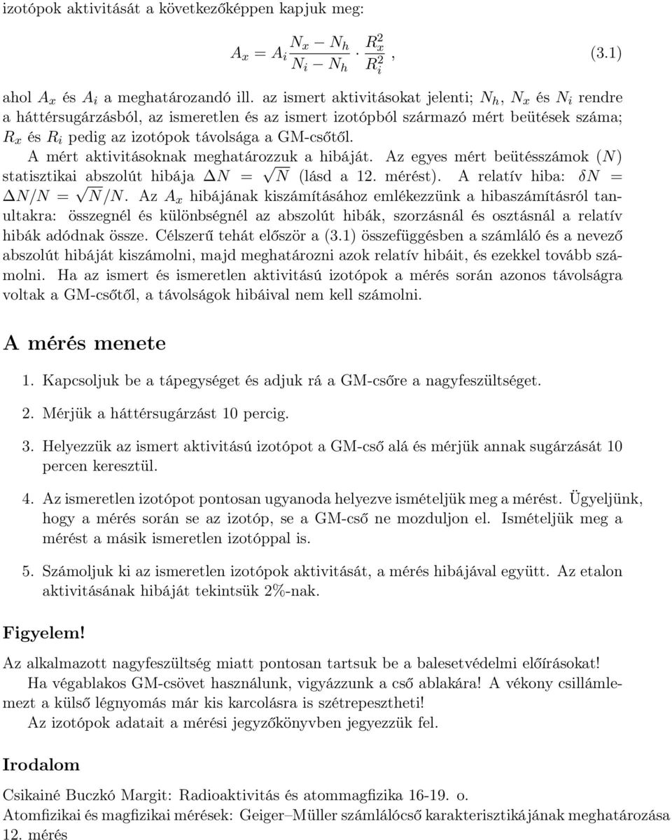 A mért aktivitásoknak meghatározzuk a hibáját. Az egyes mért beütésszámok (N) statisztikai abszolút hibája N = N (lásd a 12. mérést). A relatív hiba: δn = N/N = N/N.