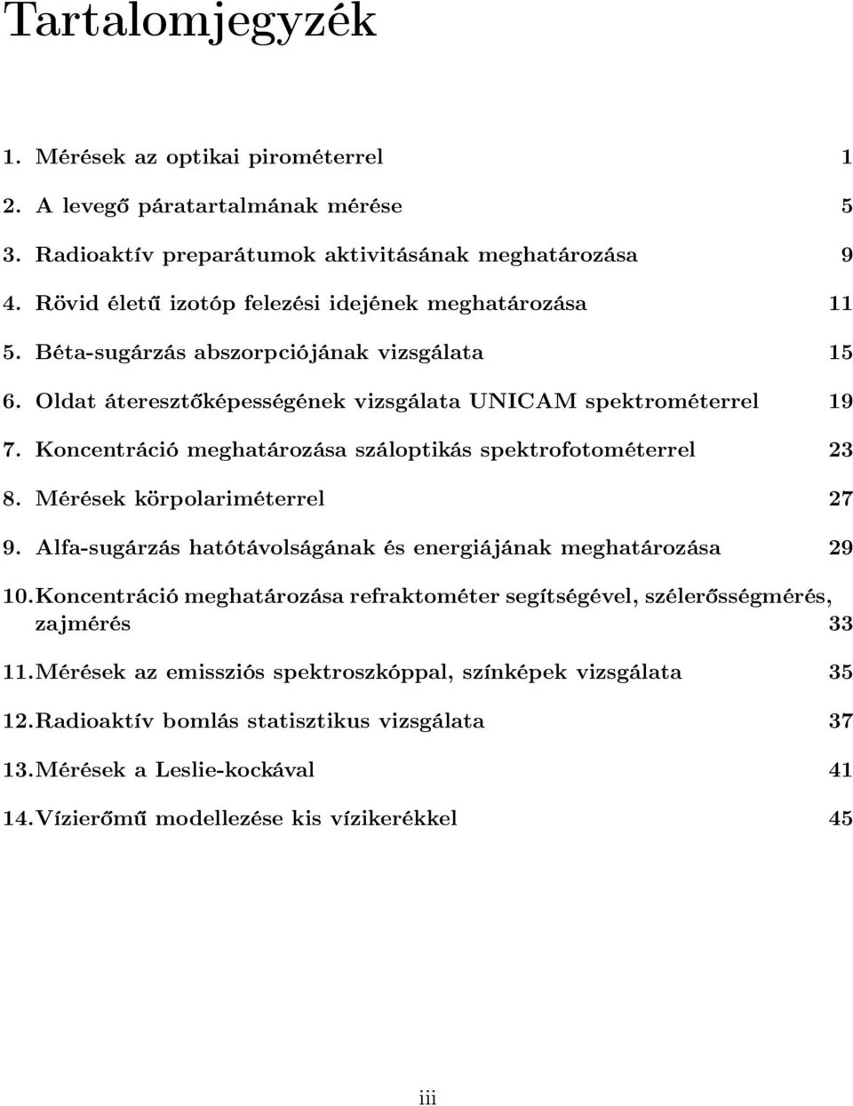 Koncentráció meghatározása száloptikás spektrofotométerrel 23 8. Mérések körpolariméterrel 27 9. Alfa-sugárzás hatótávolságának és energiájának meghatározása 29 10.