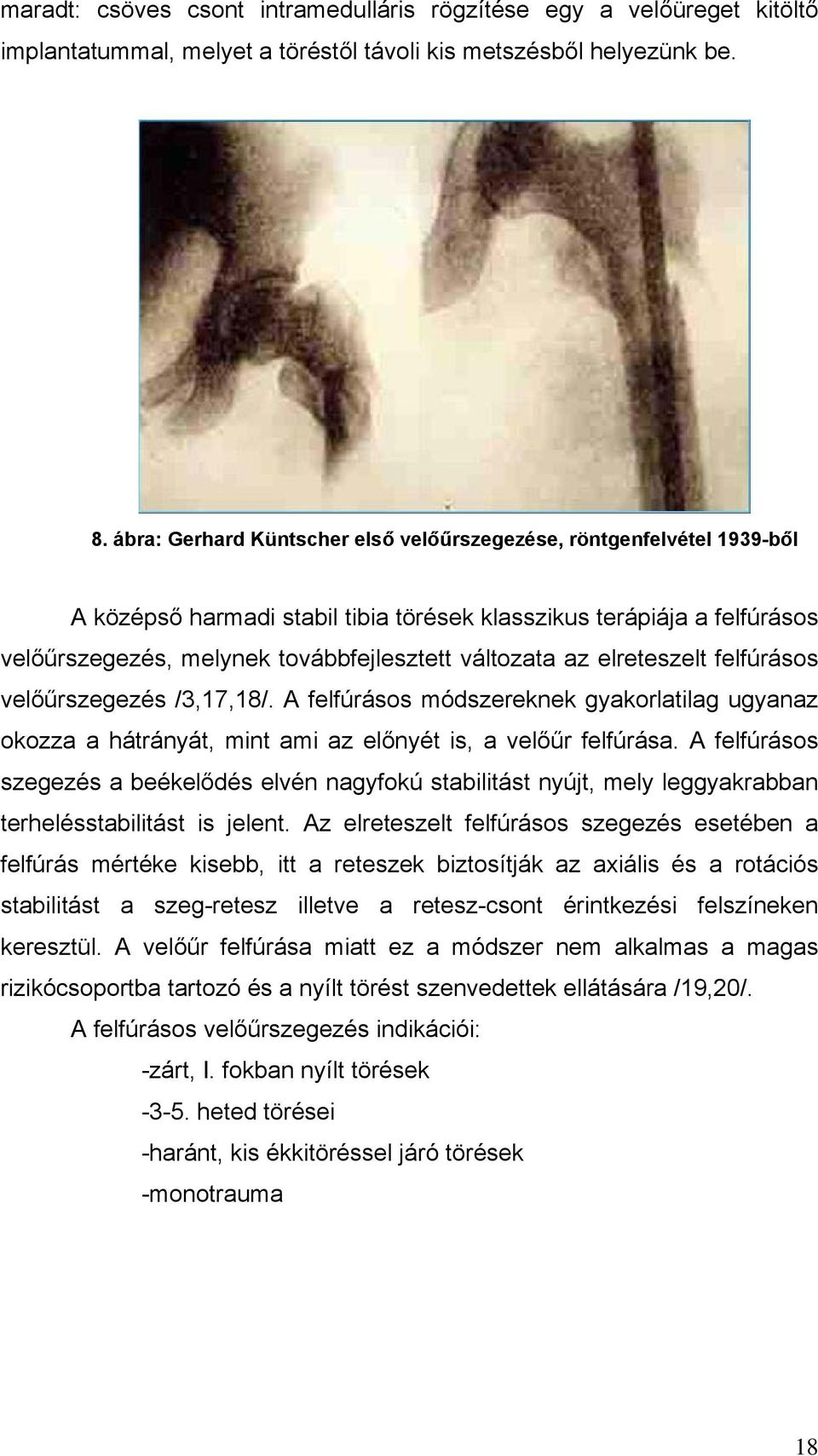 elreteszelt felfúrásos velőűrszegezés /3,17,18/. A felfúrásos módszereknek gyakorlatilag ugyanaz okozza a hátrányát, mint ami az előnyét is, a velőűr felfúrása.