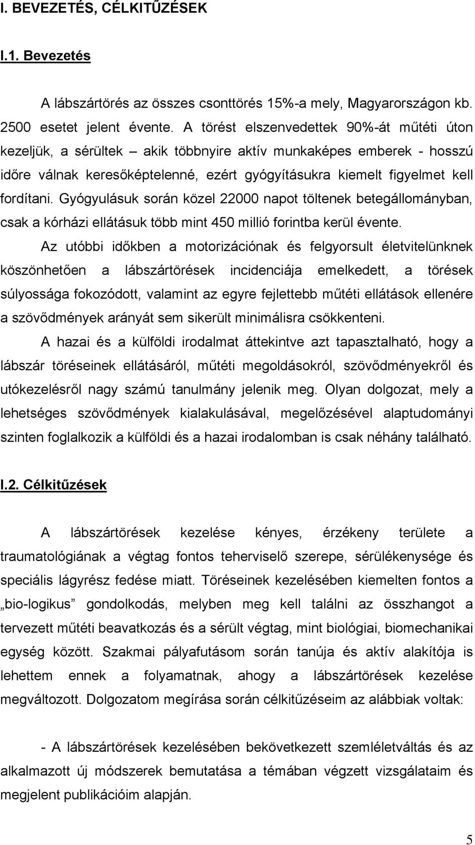 Gyógyulásuk során közel 22000 napot töltenek betegállományban, csak a kórházi ellátásuk több mint 450 millió forintba kerül évente.