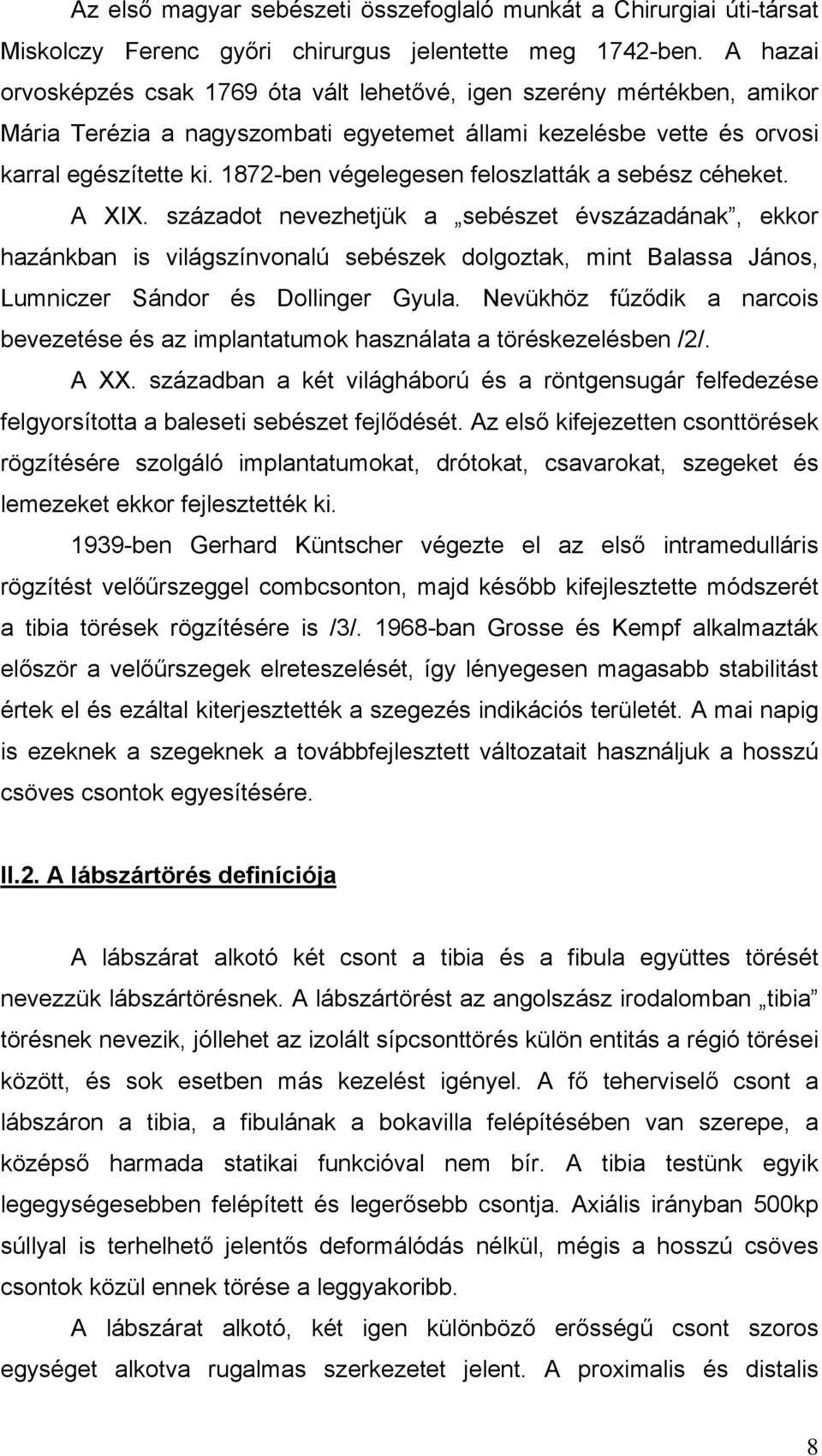 1872-ben végelegesen feloszlatták a sebész céheket. A XIX.