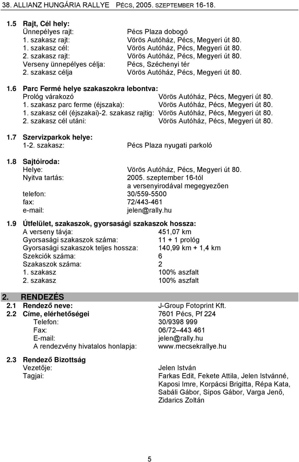 6 Parc Fermé helye szakaszokra lebontva: Prológ várakozó Vörös Autóház, Pécs, Megyeri út 80. 1. szakasz parc ferme (éjszaka): Vörös Autóház, Pécs, Megyeri út 80. 1. szakasz cél (éjszakai)-2.