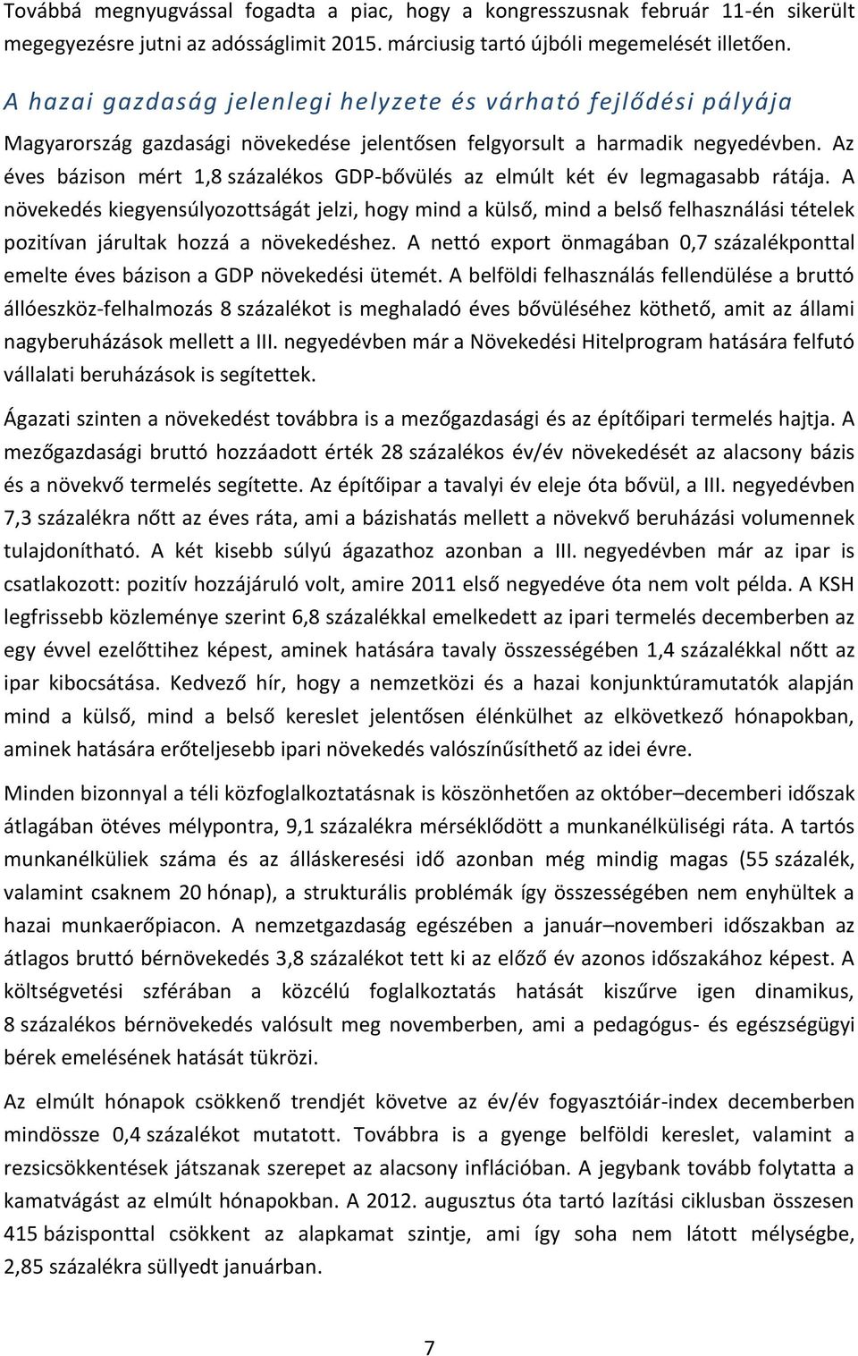 Az éves bázison mért 1,8 százalékos GDP-bővülés az elmúlt két év legmagasabb rátája.