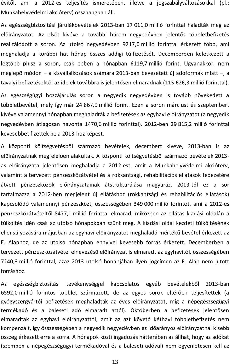 Az utolsó negyedévben 9217,0 millió forinttal érkezett több, ami meghaladja a korábbi hat hónap összes addigi túlfizetését.