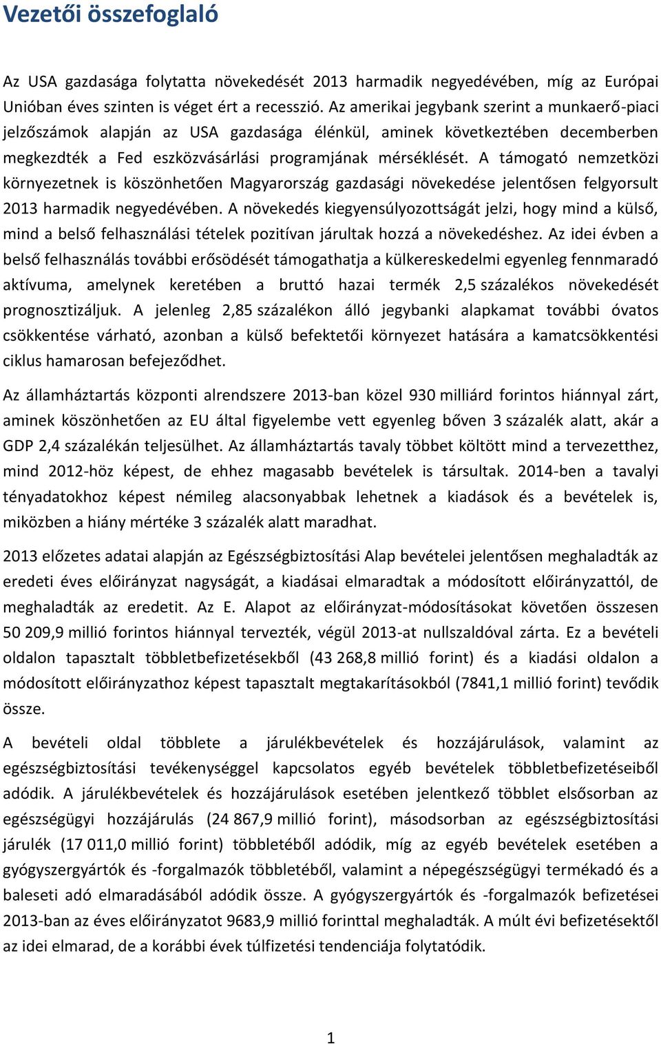 A támogató nemzetközi környezetnek is köszönhetően Magyarország gazdasági növekedése jelentősen felgyorsult 2013 harmadik negyedévében.