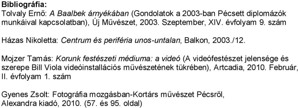 Mojzer Tamás: Korunk festészeti médiuma: a videó (A videófestészet jelensége és szerepe Bill Viola videóinstallációs művészetének