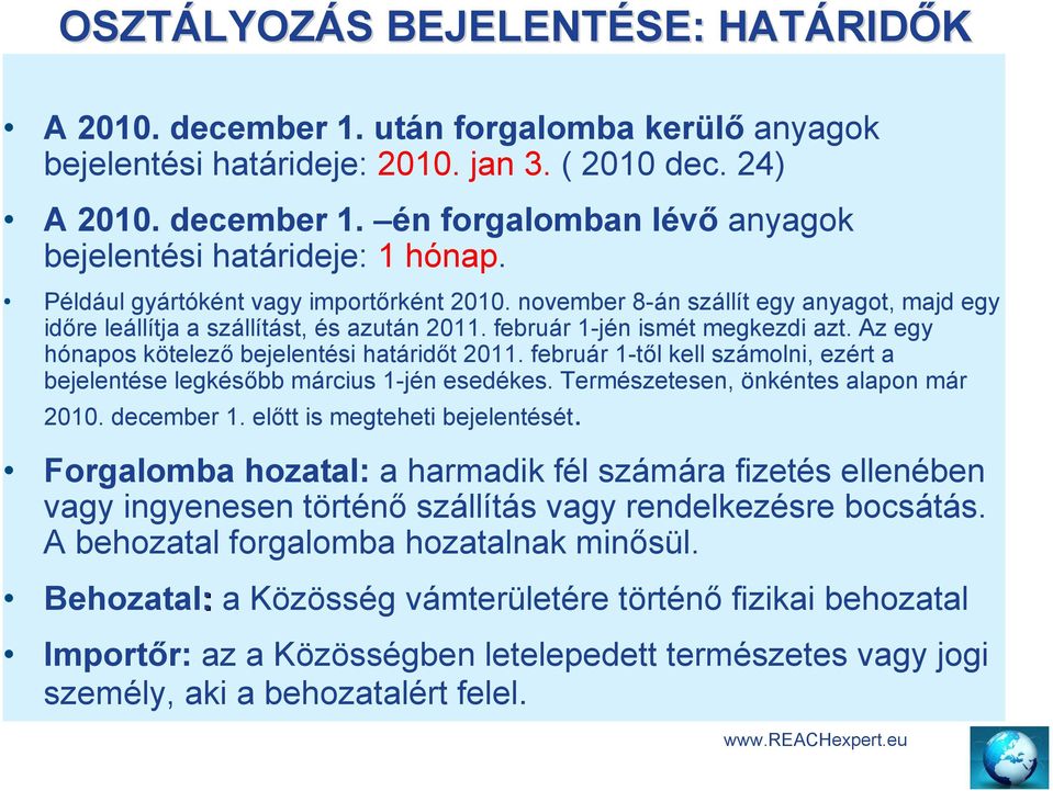 Az egy hónapos kötelező bejelentési határidőt 2011. február 1-től kell számolni, ezért a bejelentése legkésőbb március 1-jén esedékes. Természetesen, önkéntes alapon már 2010. december 1.