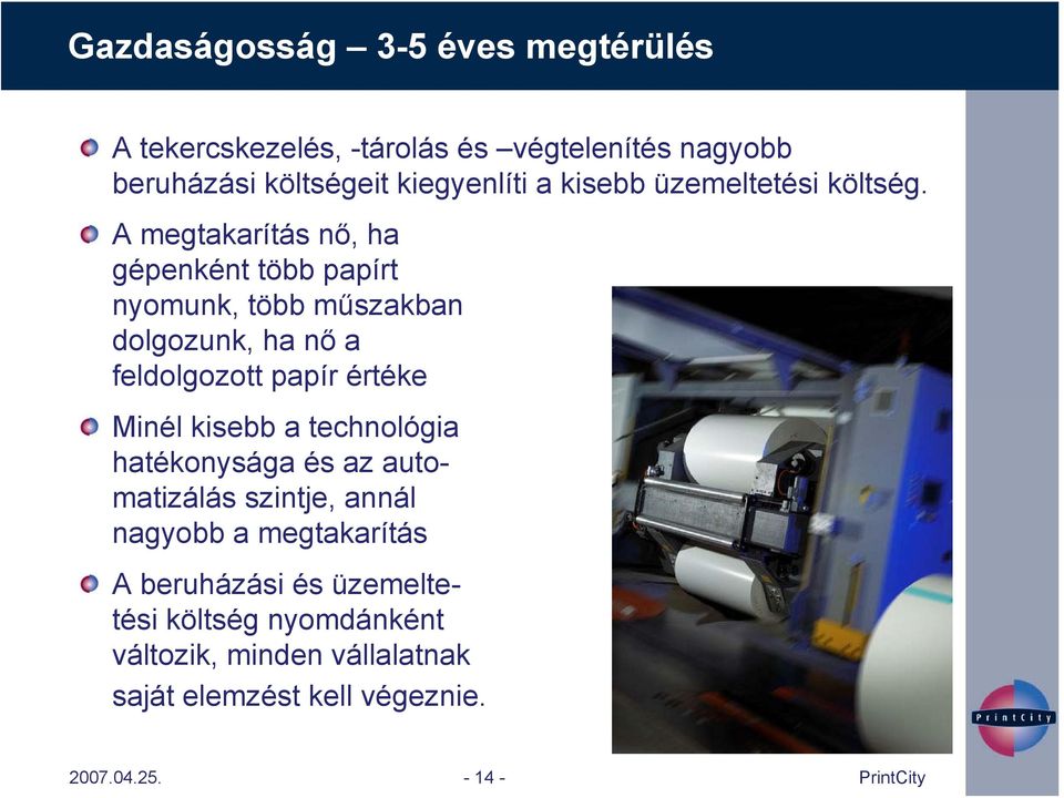 A megtakarítás nő, ha gépenként több papírt nyomunk, több műszakban dolgozunk, ha nő a feldolgozott papír értéke Minél