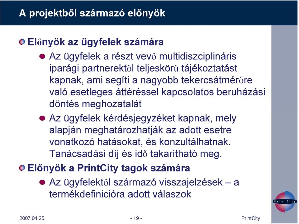 ügyfelek kérdésjegyzéket kapnak, mely alapján meghatározhatják az adott esetre vonatkozó hatásokat, és konzultálhatnak.
