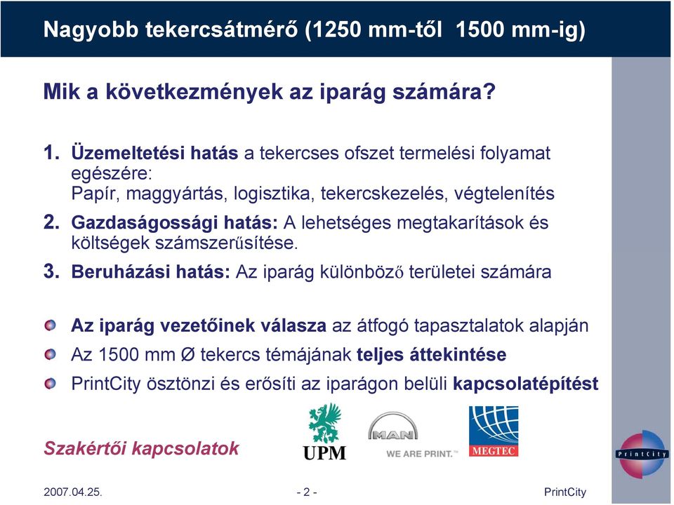 Üzemeltetési hatás a tekercses ofszet termelési folyamat egészére: Papír, maggyártás, logisztika, tekercskezelés, végtelenítés 2.