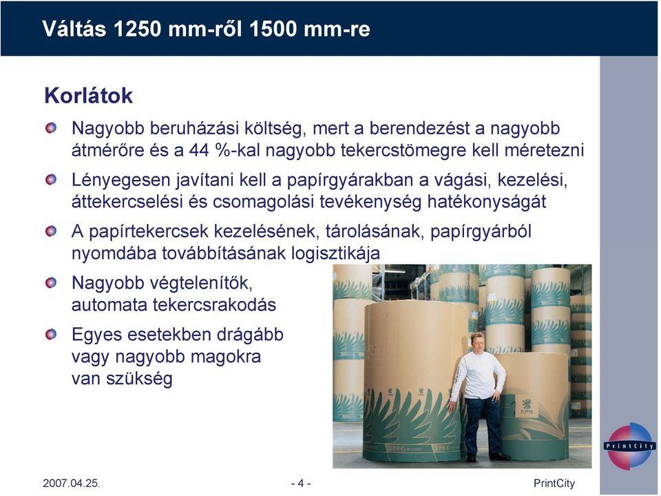 csomagolási tevékenység hatékonyságát A papírtekercsek kezelésének, tárolásának, papírgyárból nyomdába továbbításának