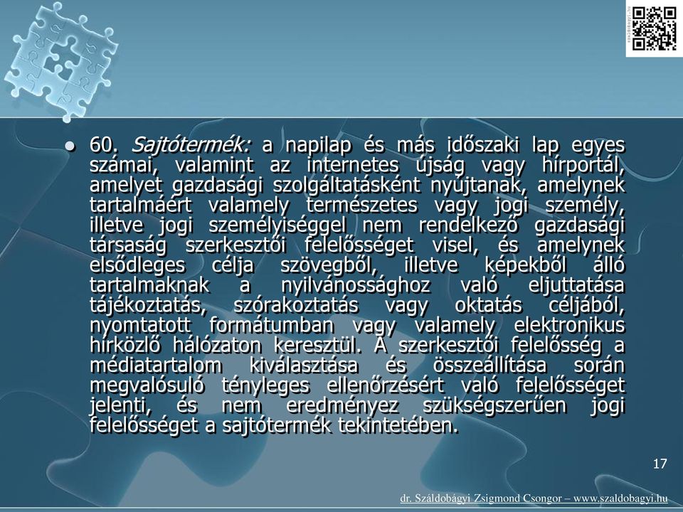 tartalmaknak a nyilvánossághoz való eljuttatása tájékoztatás, szórakoztatás vagy oktatás céljából, nyomtatott formátumban vagy valamely elektronikus hírközlő hálózaton keresztül.