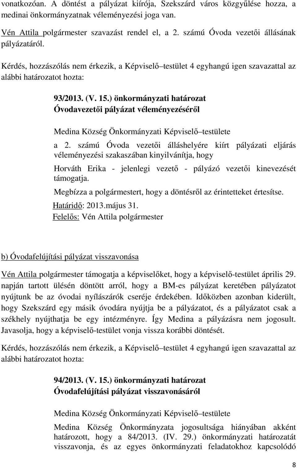 ) önkormányzati határozat Óvodavezetői pályázat véleményezéséről Medina Község Önkormányzati Képviselő testülete a 2.