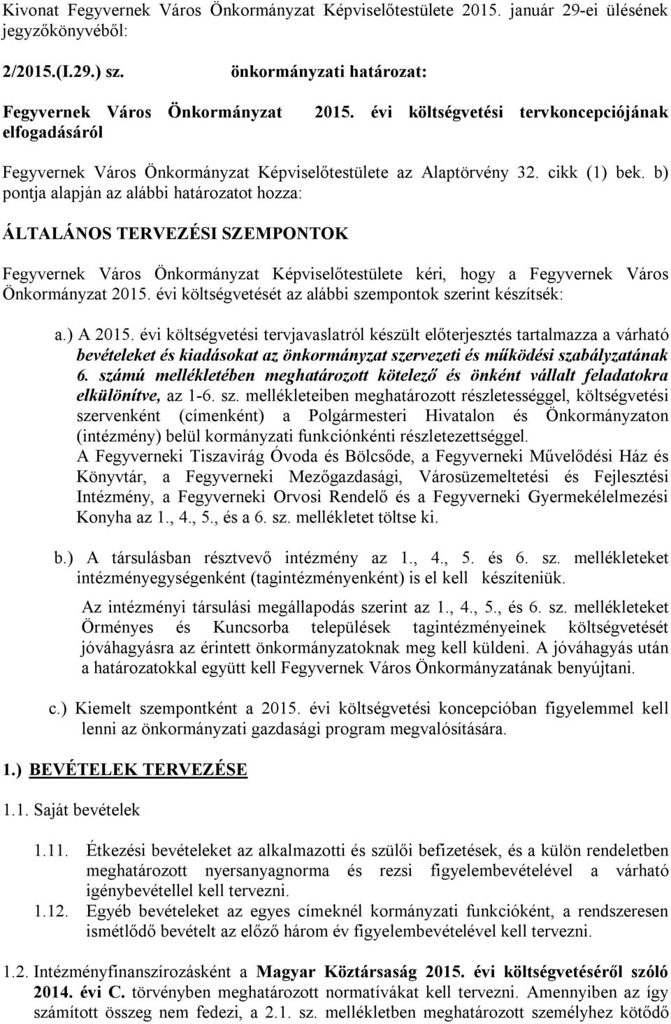 b) pontja alapján az alábbi határozatot hozza: ÁLTALÁNOS TERVEZÉSI SZEMPONTOK Fegyvernek Város Önkormányzat Képviselőtestülete kéri, hogy a Fegyvernek Város Önkormányzat 2015.