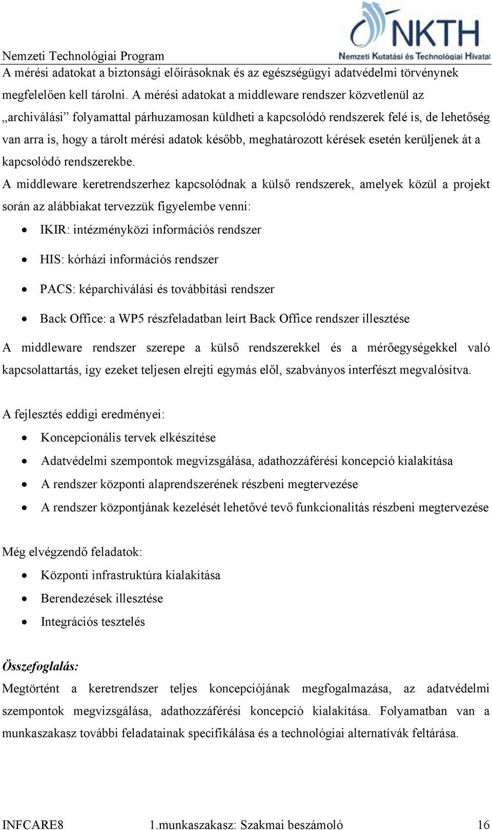 meghatározott kérések esetén kerüljenek át a kapcsolódó rendszerekbe.