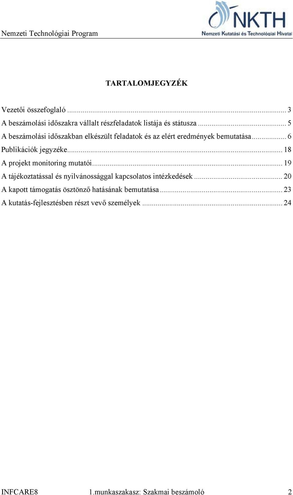 .. 18 A projekt monitoring mutatói... 19 A tájékoztatással és nyilvánossággal kapcsolatos intézkedések.