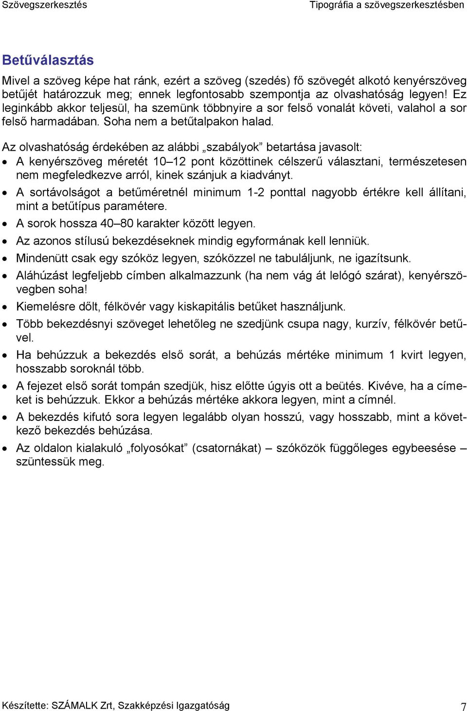 Az olvashatóság érdekében az alábbi szabályok betartása javasolt: A kenyérszöveg méretét 10 12 pont közöttinek célszerű választani, természetesen nem megfeledkezve arról, kinek szánjuk a kiadványt.