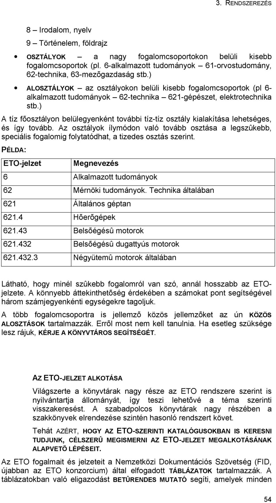 ) A tíz fõosztályon belülegyenként további tíz-tíz osztály kialakítása lehetséges, és így tovább.