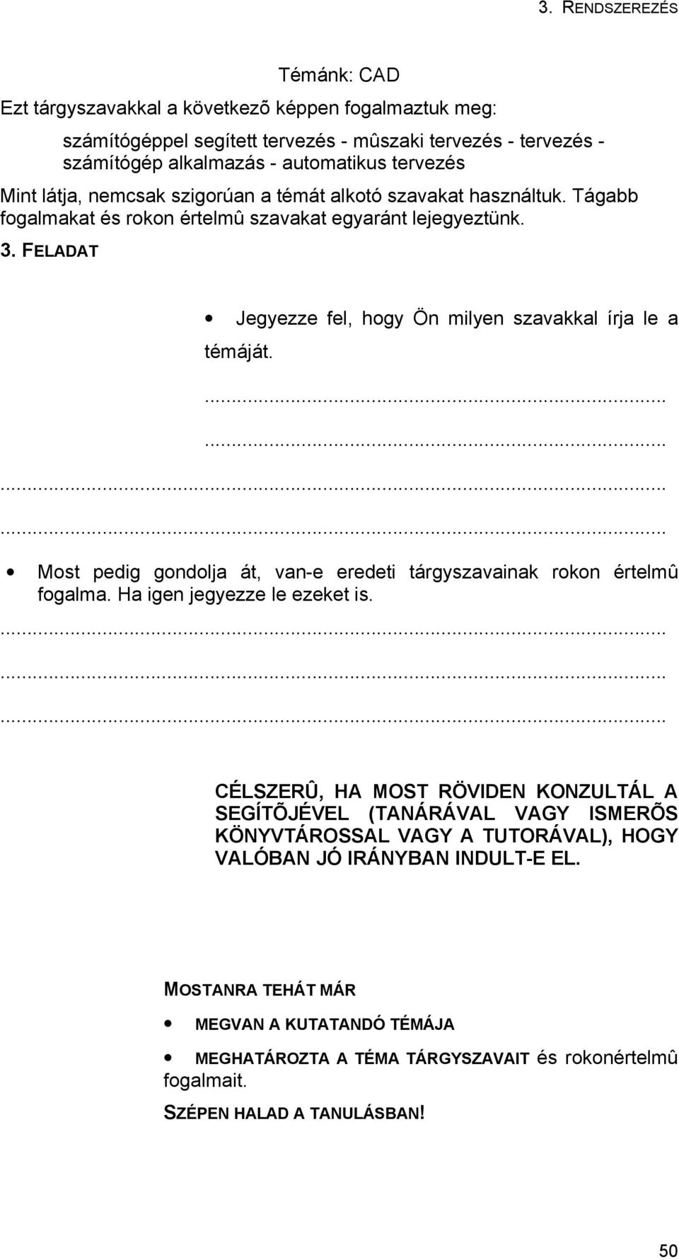 ............ Most pedig gondolja át, van-e eredeti tárgyszavainak rokon értelmû fogalma. Ha igen jegyezze le ezeket is.