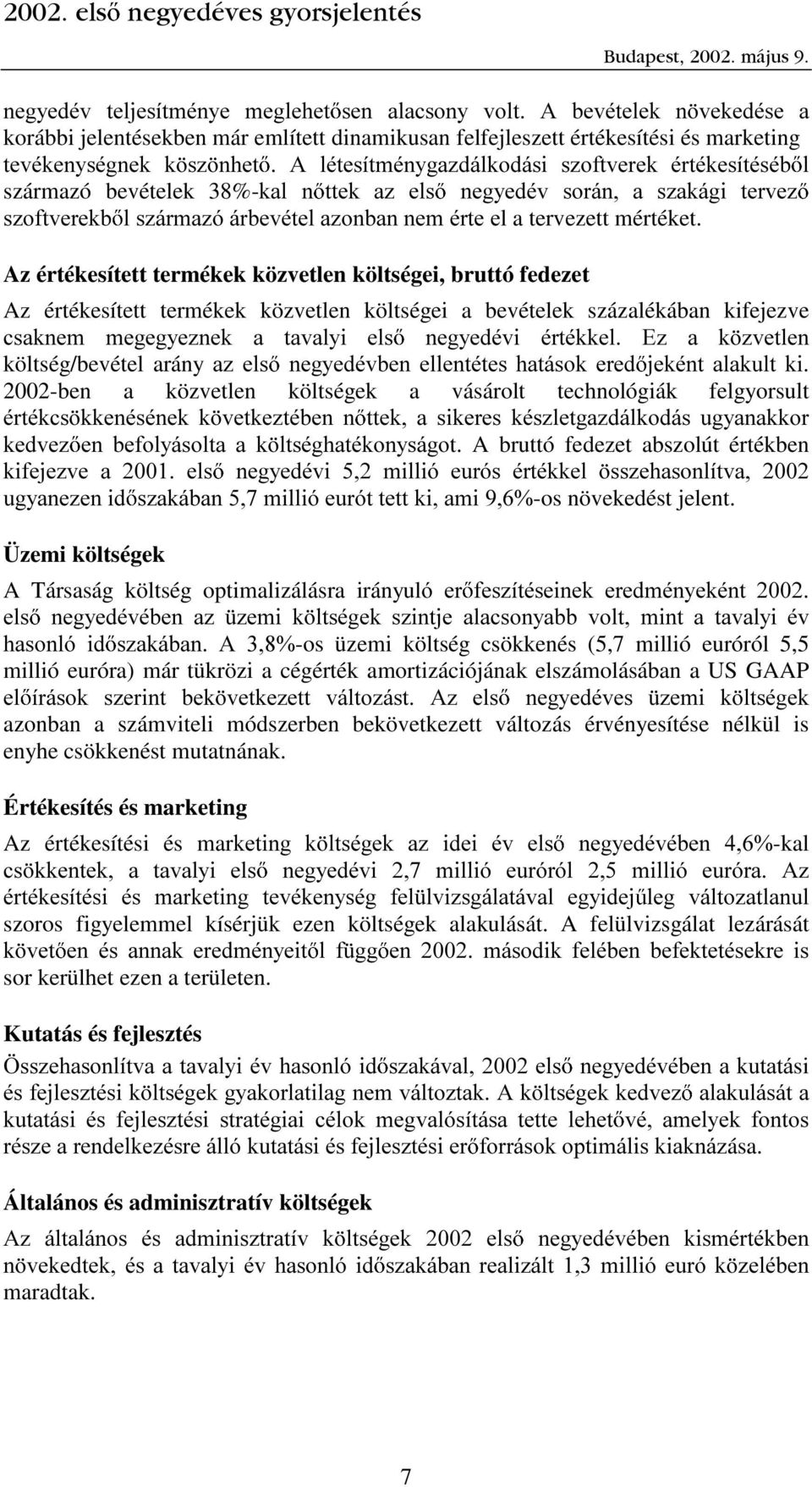 Az értékesített termékek közvetlen költségei, bruttó fedezet Az értékesített termékek közvetlen költségei a bevételek százalékában kifejezve FVDNQHP PHJHJ\H]QHN D WDYDO\L HOV QHJ\HGpYL puwpnnho (] D