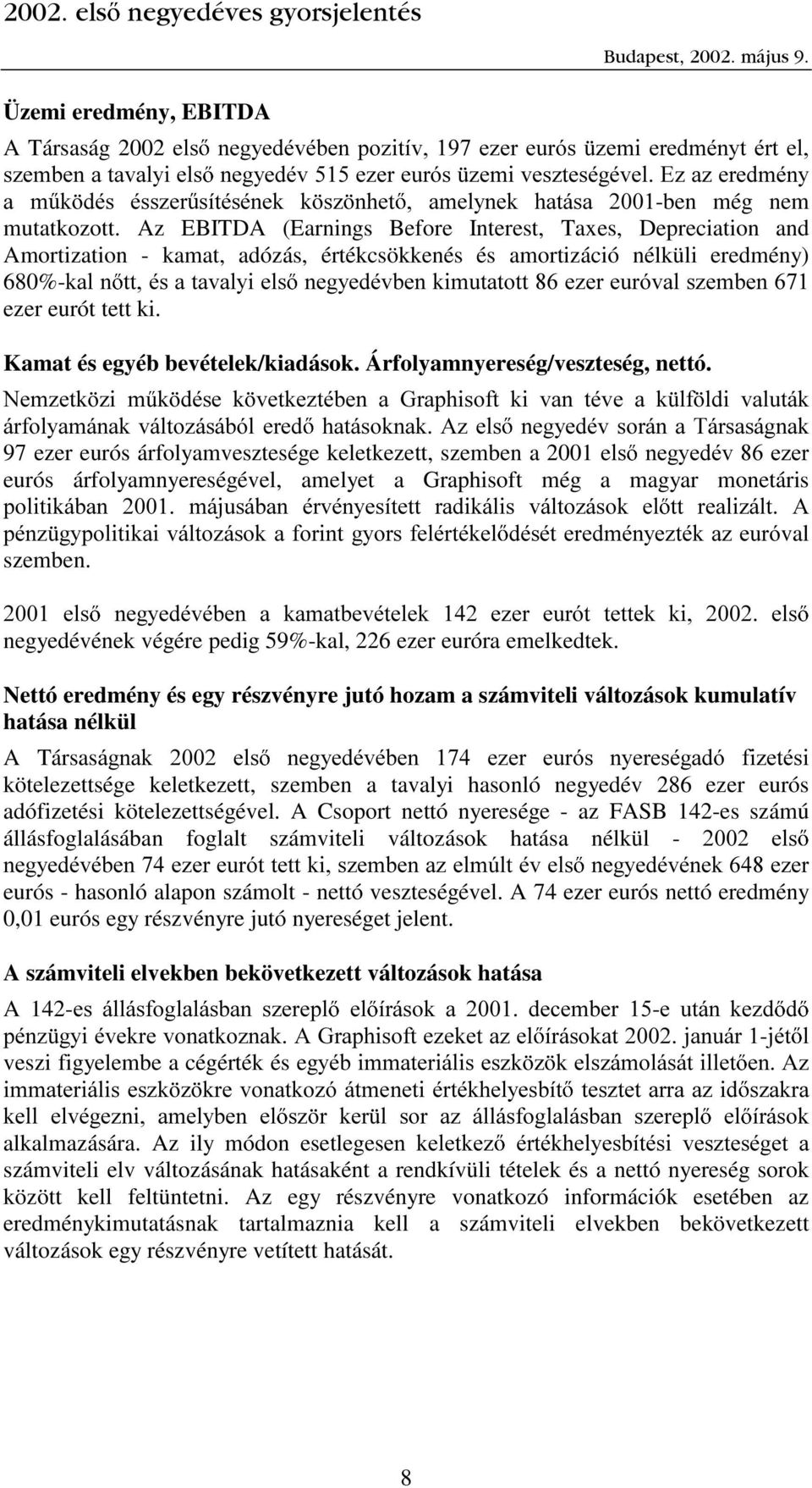 Az EBITDA (Earnings Before Interest, Taxes, Depreciation and Amortization - kamat, adózás, értékcsökkenés és amortizáció nélküli eredmény) 680%-NDOQ WWpVDWDYDO\LHOV