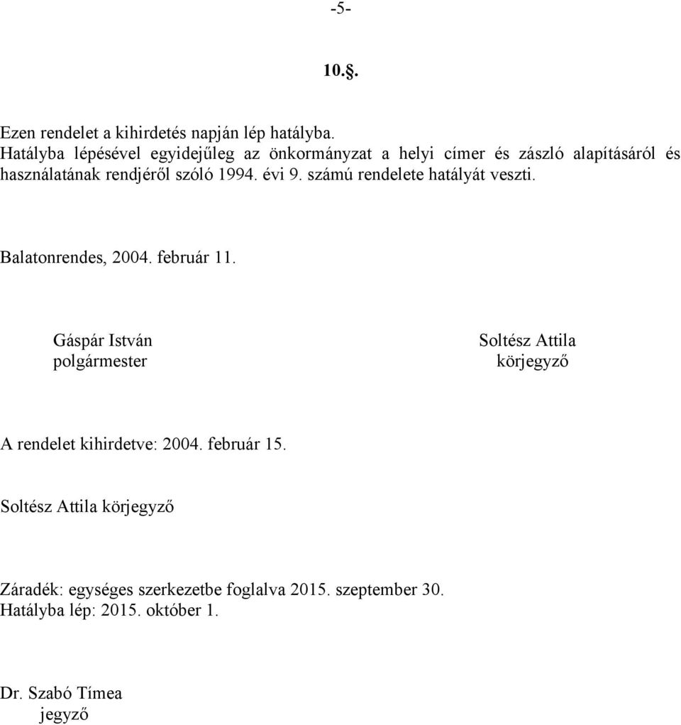 1994. évi 9. számú rendelete hatályát veszti. Balatonrendes, 2004. február 11.