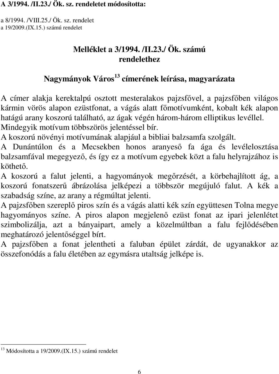 sz. rendelet a 19/2009.(IX.15.) számú rendelet Melléklet a 3/1994. /II.23./ Ök.