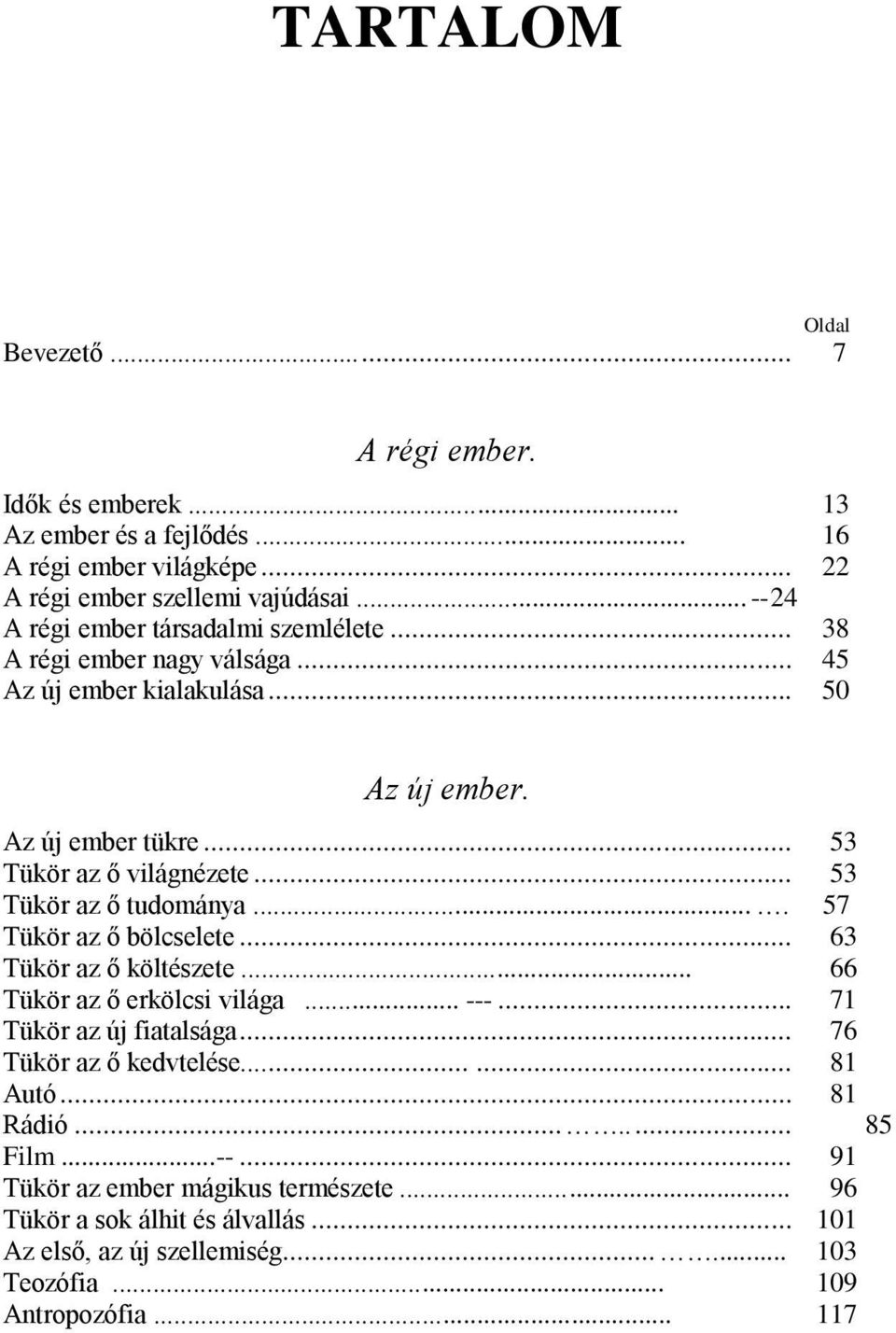 .. 53 Tükör az ő tudománya.... 57 Tükör az ő bölcselete... 63 Tükör az ő költészete... 66 Tükör az ő erkölcsi világa... ---... 71 Tükör az új fiatalsága.