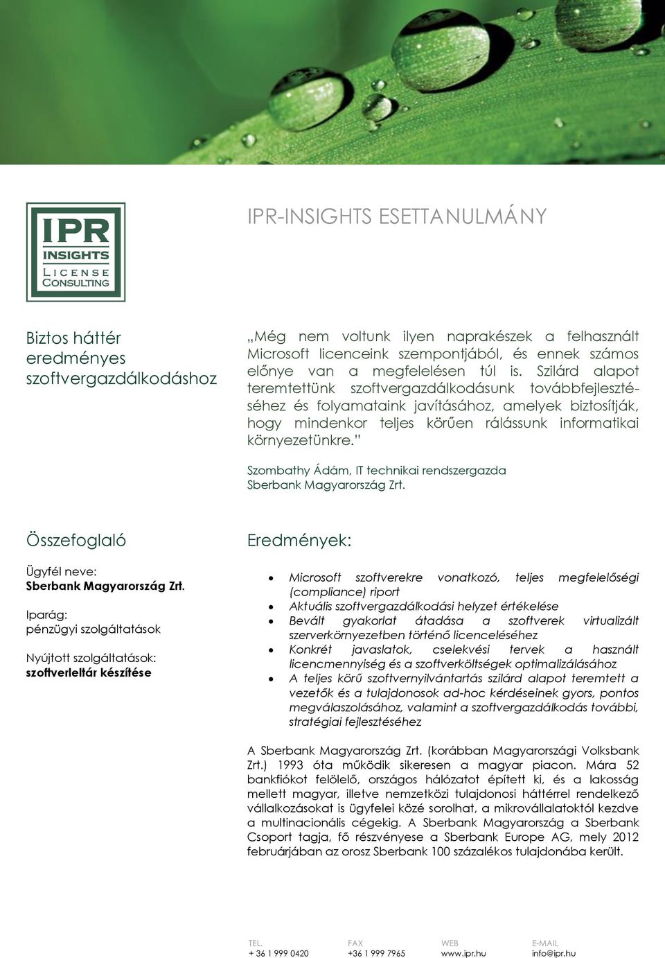 Szilárd alapot teremtettünk szoftvergazdálkodásunk továbbfejlesztéséhez és folyamataink javításához, amelyek biztosítják, hogy mindenkor teljes körűen rálássunk informatikai környezetünkre.