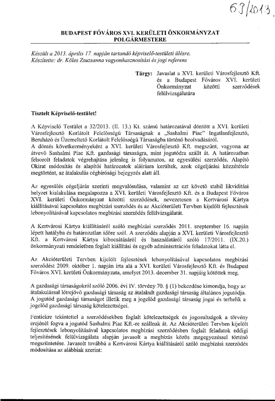 kerületi Önkormányzat közötti szerződések felülvizsgálatára Tisztelt Képviselő-testület! A Képviselő Testület a 32/2013. (II. 13.) Kt. számú határozatával döntött a XVI.