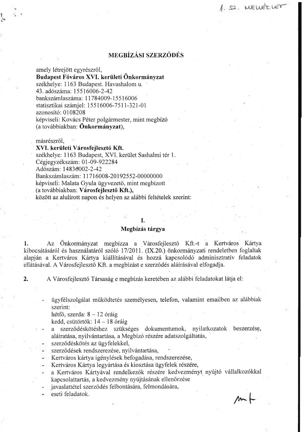 Önkormányzat), másrészről, XVI. kerületi Városfejlesztő Kft. székhelye: 1163 Budapest, XVI. kerület Sashalmi tér 1.