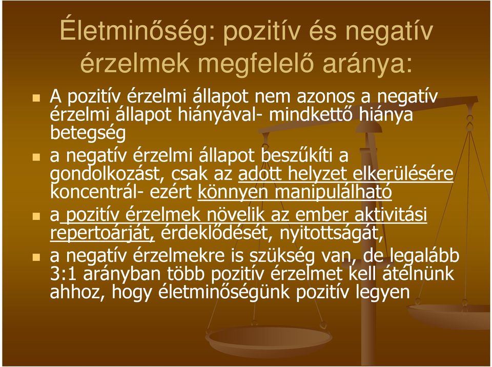 koncentrál- ezért könnyen manipulálható a pozitív érzelmek növelik az ember aktivitási repertoárját, érdeklıdését, nyitottságát,