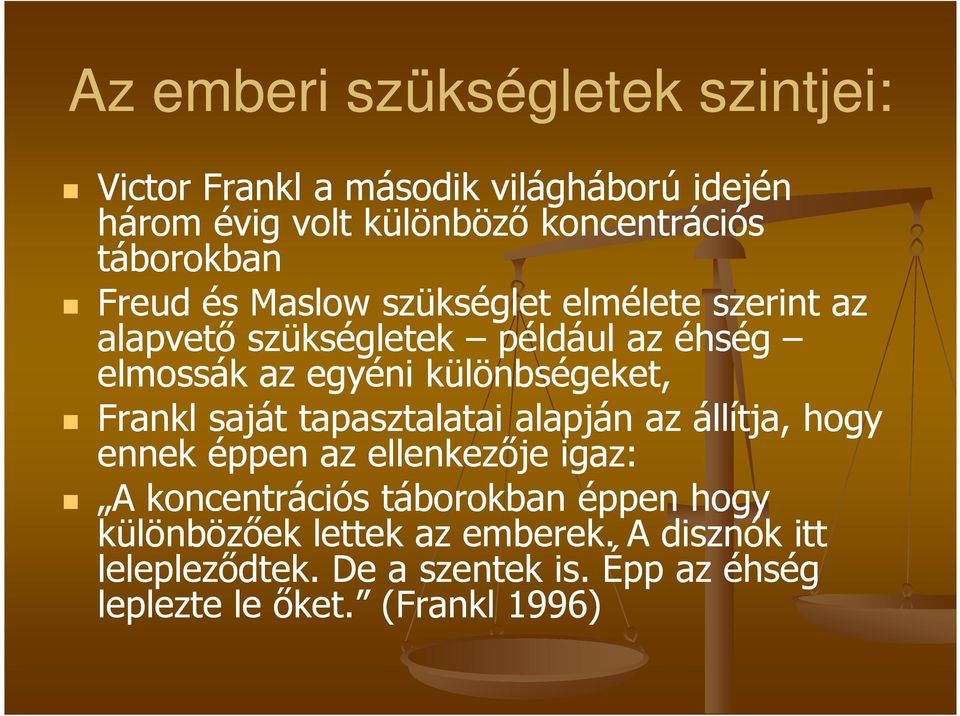 különbségeket, Frankl saját tapasztalatai alapján az állítja, hogy ennek éppen az ellenkezıje igaz: A koncentrációs