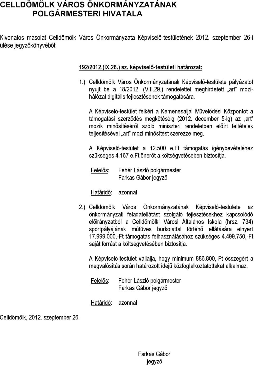 december 5-ig) az art mozik minősítéséről szóló miniszteri rendeletben előírt feltételek teljesítésével art mozi minősítést szerezze meg. A Képviselő-testület a 12.500 e.