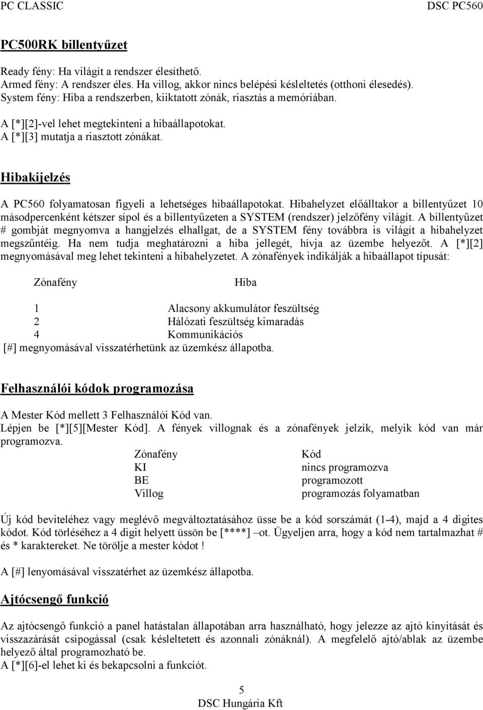 Hibakijelzés A PC560 folyamatosan figyeli a lehetséges hibaállapotokat.