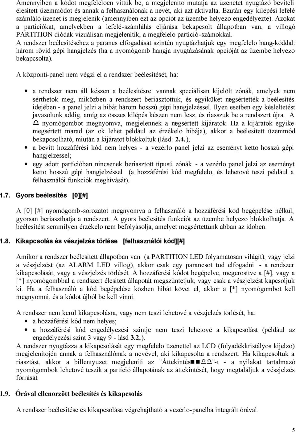 Azokat a partíciókat, amelyekben a lefelé-számlálás eljárása bekapcsolt állapotban van, a villogó PARTITION diódák vizuálisan megjelenítik, a megfelelo partíció-számokkal.