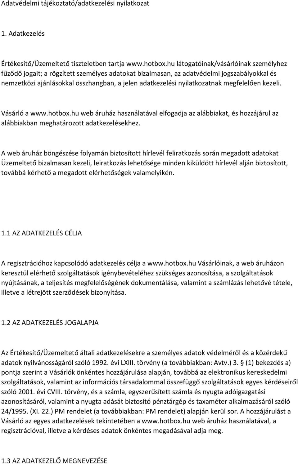 nyilatkozatnak megfelelően kezeli. Vásárló a www.hotbox.hu web áruház használatával elfogadja az alábbiakat, és hozzájárul az alábbiakban meghatározott adatkezelésekhez.