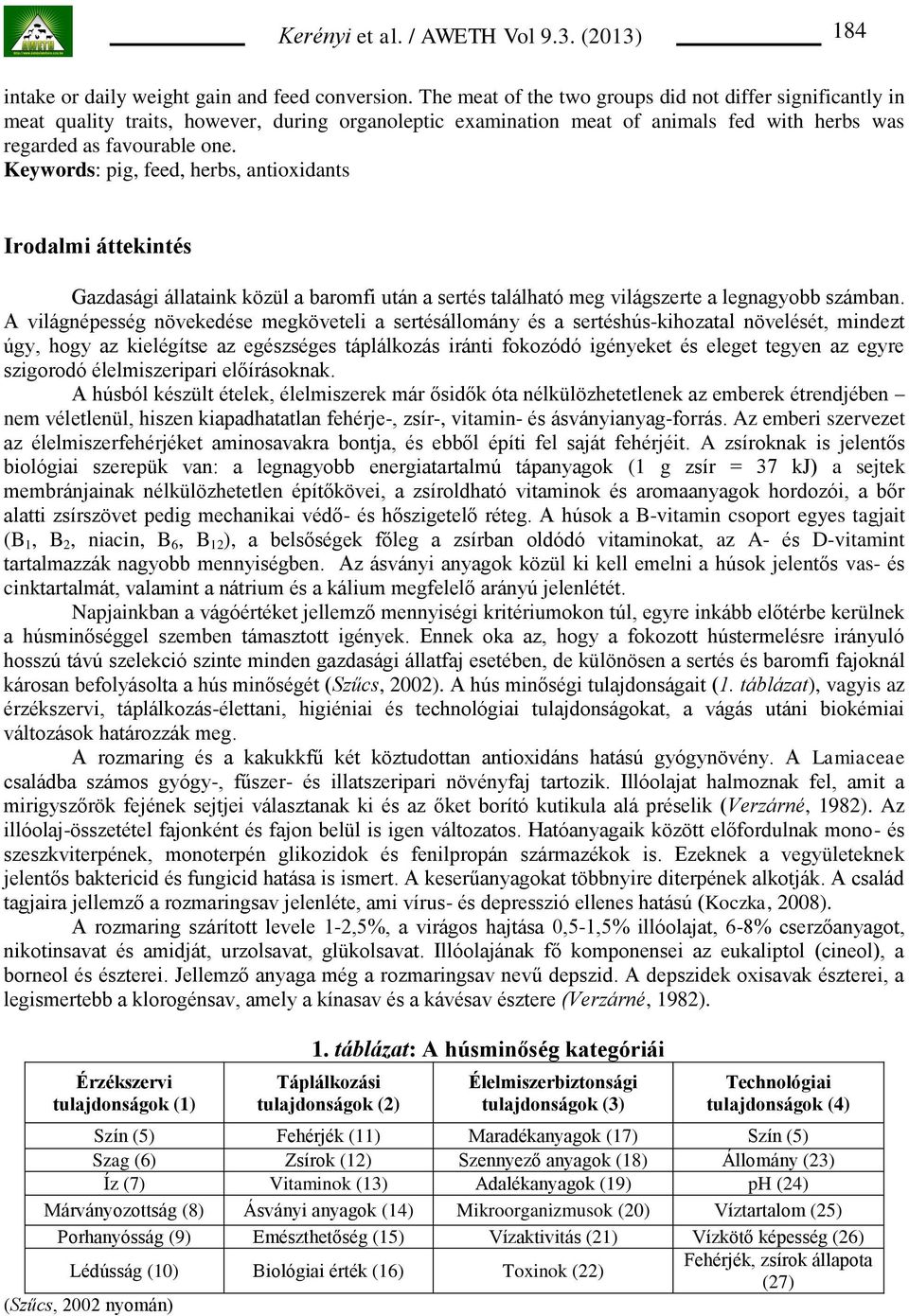 Keywords: pig, feed, herbs, antioxidants Irodalmi áttekintés Gazdasági állataink közül a baromfi után a sertés található meg világszerte a legnagyobb számban.